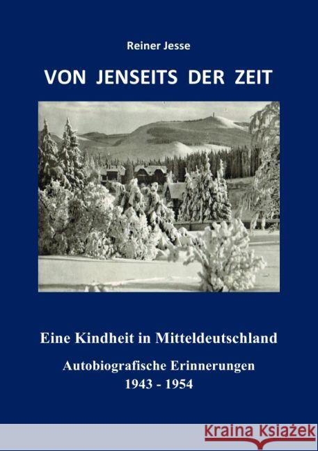 VON JENSEITS DER ZEIT - Eine Kindheit in Mitteldeutschland : Autobiografische Erinnerungen 1943 - 1954 Dr. med. Jesse, Reiner 9783745091731