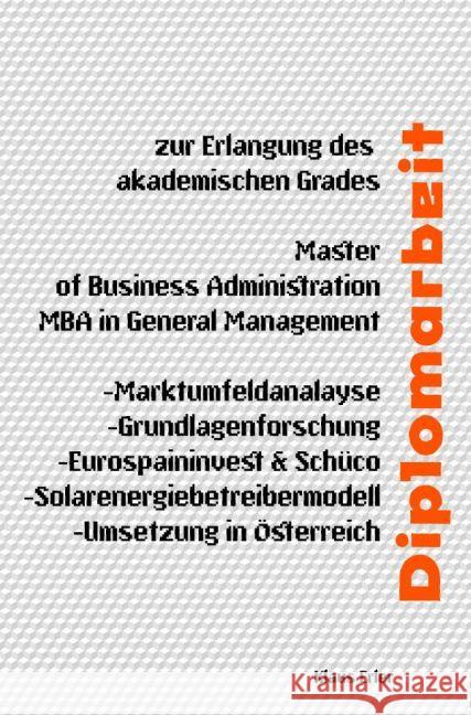 Diplomarbeit - Solarenergiebetreibermodell-Umsetzung in Österreich : Marktumfeldanalyse, Grundlagenforschung, Eurospaininvest&Schüco Erler, Klaus 9783745092882