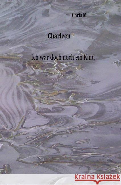 Charleen : ich war doch noch ein Kind M, Chris 9783745094244 epubli