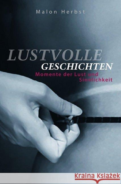 Lustvolle Geschichten : Momente der Lust und Sinnlichkeit Herbst, Malon 9783745095173