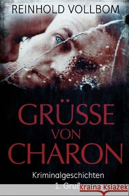 Grüße von Charon 1. Gruß : Kriminalgeschichten Vollbom, Reinhold 9783745096019