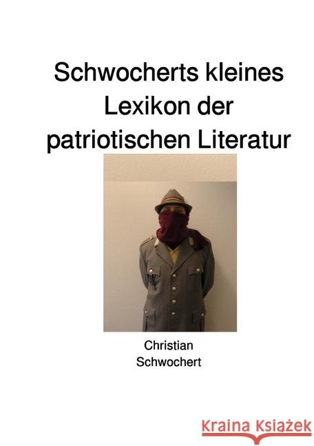 Schwocherts kleines Lexikon der patriotischen Literatur Schwochert, Christian 9783745096347 epubli