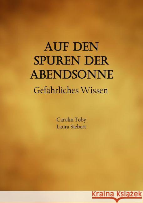 Auf den Spuren der Abendsonne : Gefährliches Wissen Toby, Carolin 9783745096842