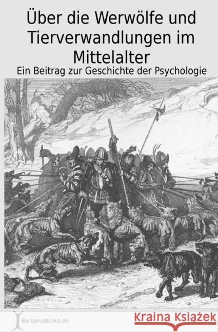 Über die Werwölfe und Tierverwandlungen im Mittelalter : Ein Beitrag zur Geschichte der Psychologie Leubuscher, Rudolf 9783745097177