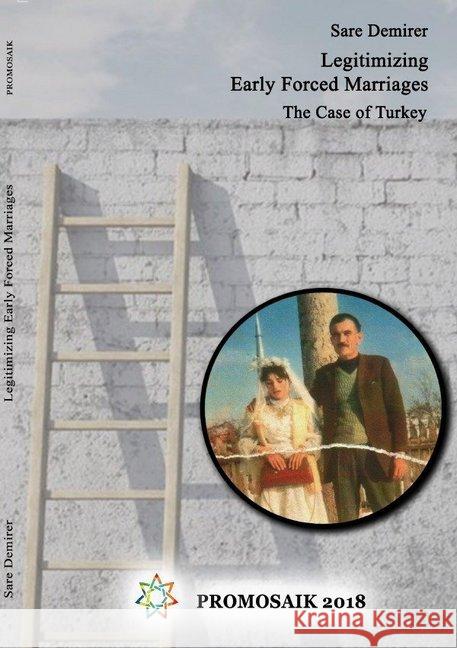 Legitimizing Early Forced Marriages: the Case of Turkey Demirer, Sare 9783745098099