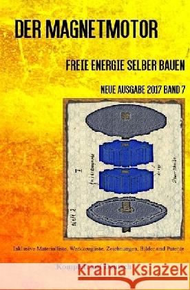 Der Magnetmotor : Freie Energie selber bauen Neue Ausgabe 2017 Band 7 Taschenbuch Weinand, Patrick 9783745098716