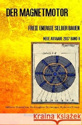 Der Magnetmotor : Freie Energie selber bauen Neue Ausgabe 2017 Band 8 Taschenbuch Weinand, Patrick 9783745099126