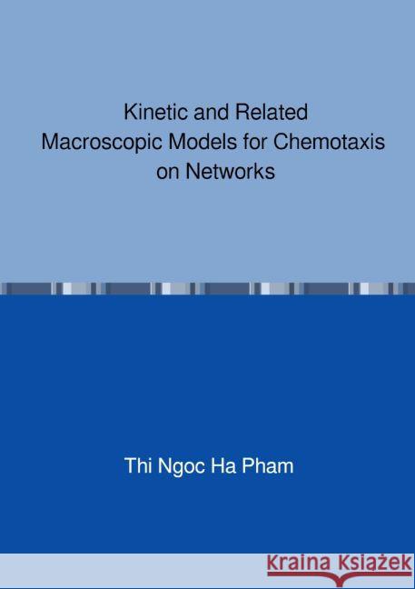 Kinetic and Related Macroscopic Models for Chemotaxis on Networks Pham, Thi Ngoc Ha 9783745099799