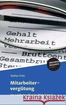 Mitarbeitervergütung : Ein Leitfaden für den Mittelstand Stefan Fritz 9783745100716