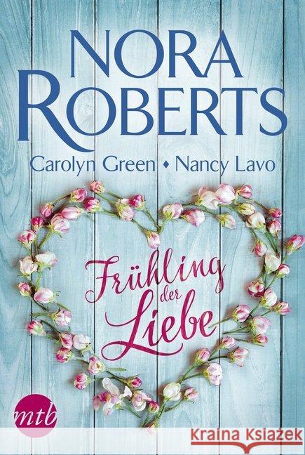 Frühling der Liebe Roberts, Nora; Lavo, Nancy; Greene, Carolyn 9783745700619 MIRA Taschenbuch