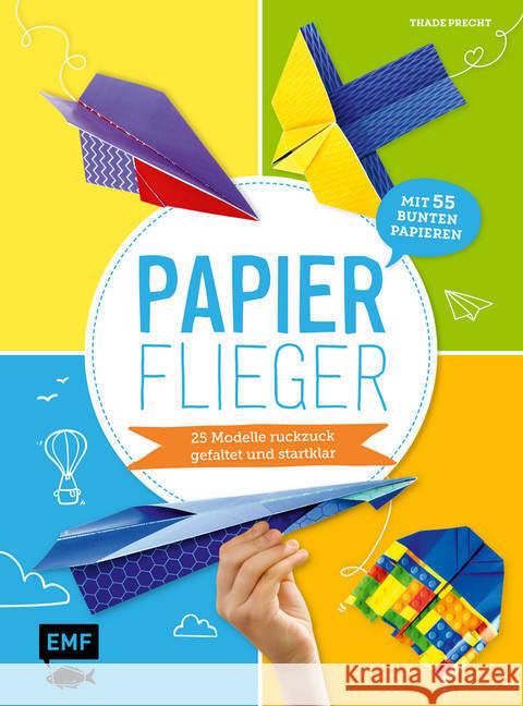 Papierflieger : 25 Modelle ruckzuck gefaltet und startklar. Mit 55 bunten Papieren Precht, Thade 9783745901856