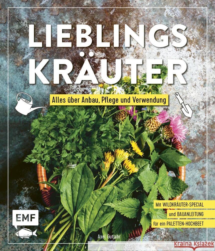 Lieblingskräuter - Alles über Anbau, Pflege und Verwendung Gutjahr, Axel 9783745902976 EMF Edition Michael Fischer