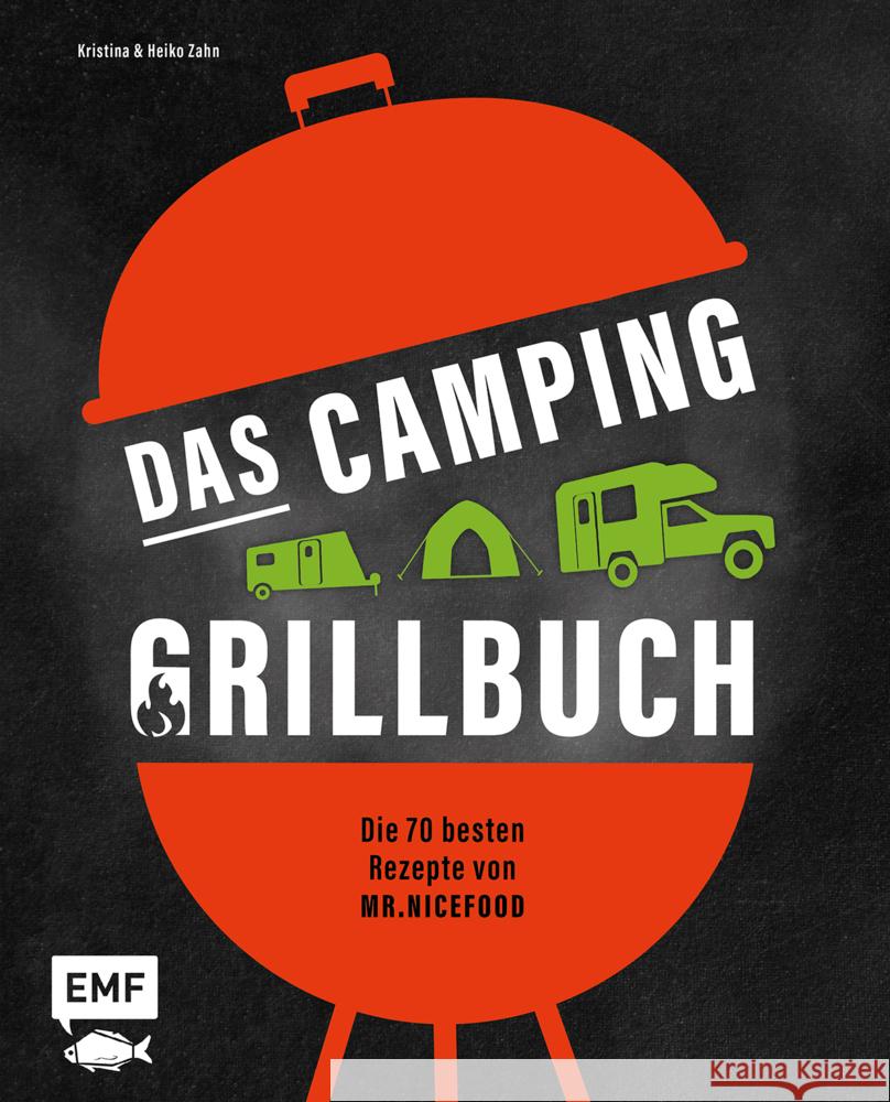 Das Camping-Grillbuch - Die 70 besten Rezepte von @mr.nicefood Zahn, Heiko, Zahn, Kristina 9783745909159 EMF Edition Michael Fischer