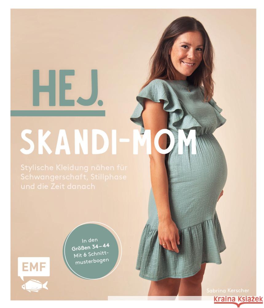 Hej. Skandi-Mom - Stylische Kleidung nähen für Schwangerschaft, Stillphase und die Zeit danach Kerscher, Sabrina 9783745909487