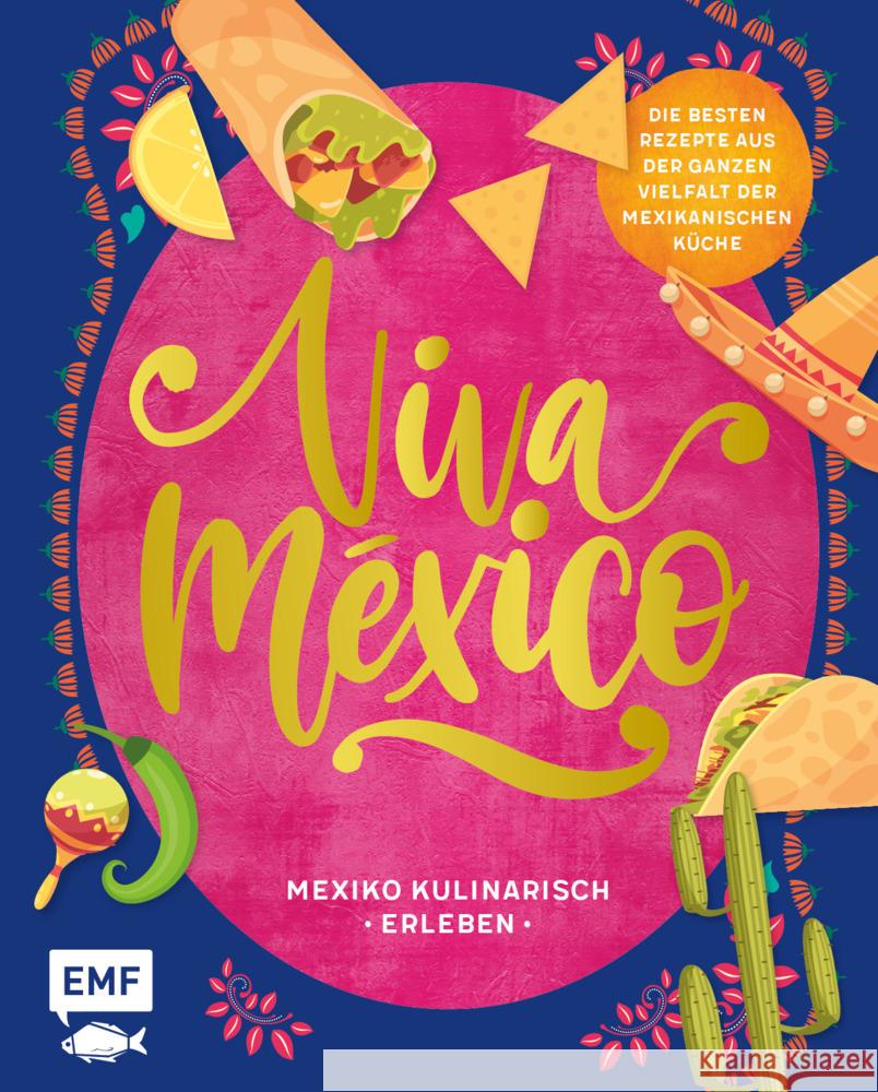 Viva México - Mexiko kulinarisch erleben Dusy, Tanja, Schmelich, Guido 9783745910582 EMF Edition Michael Fischer