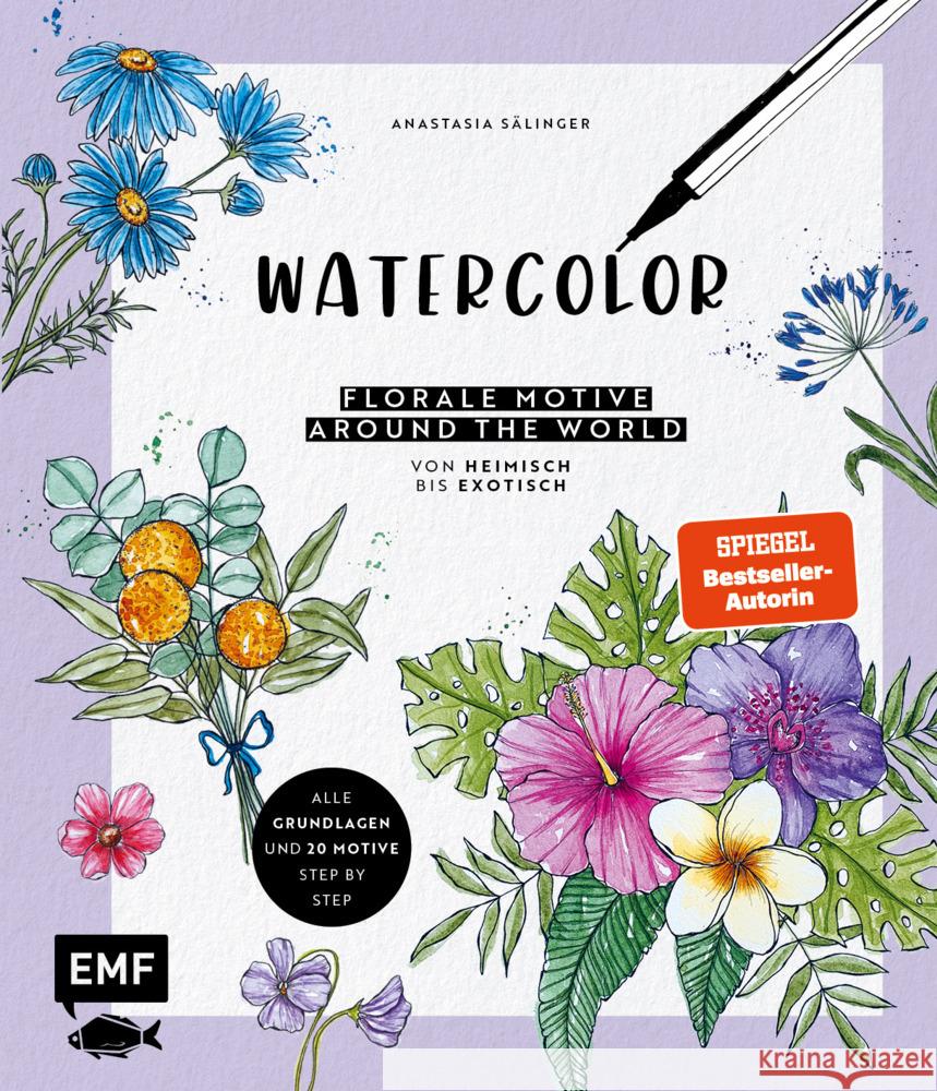 Watercolor  - Florale Motive around the world: von heimisch bis exotisch Sälinger, Anastasia 9783745915440 EMF Edition Michael Fischer