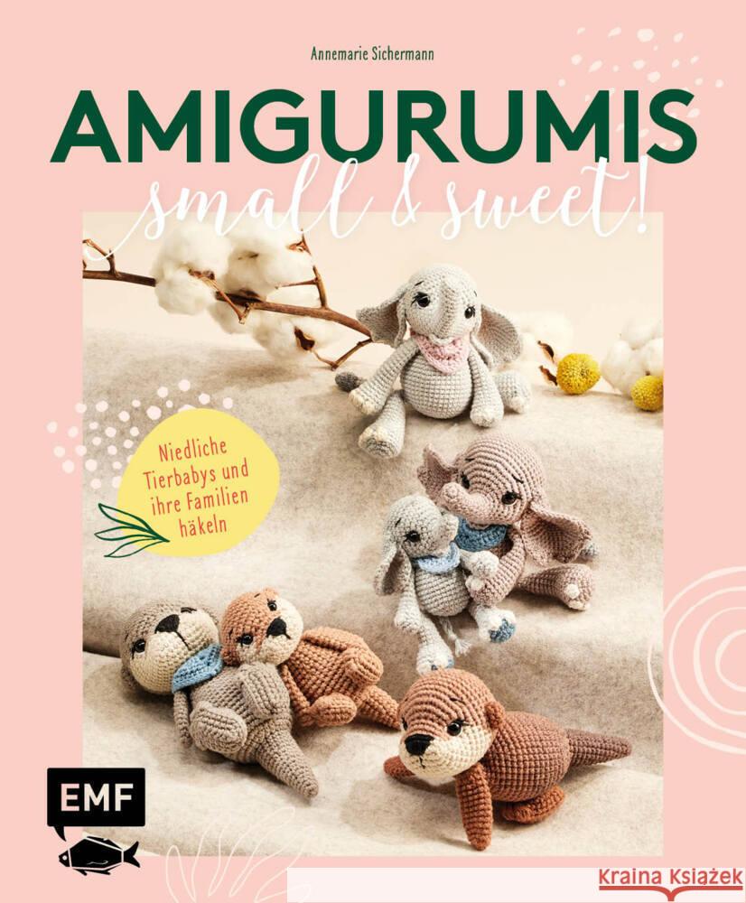 Amigurumis - small and sweet! Sichermann, Annemarie 9783745915822