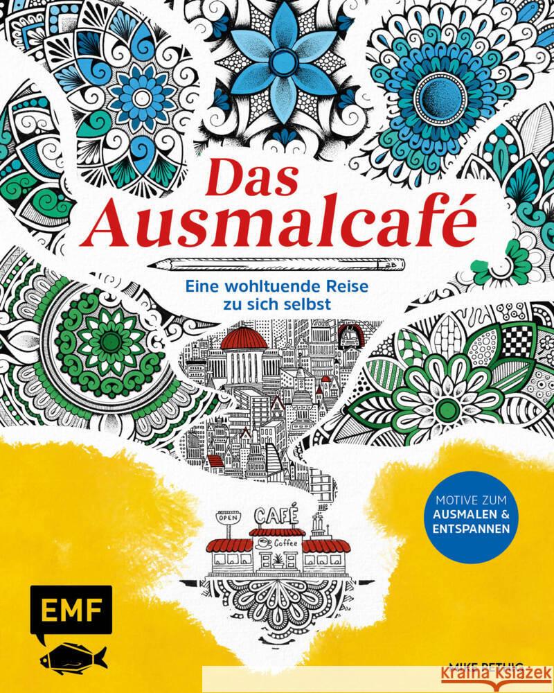 Das Ausmalcafé - Eine wohltuende Reise zu sich selbst Pethig, Mike 9783745919417