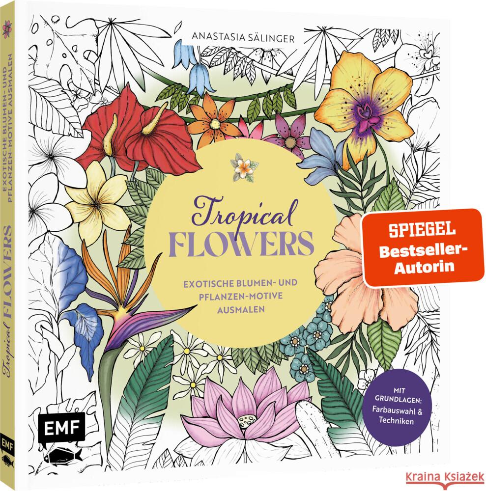 Tropical Flowers - Exotische Blumen- und Pflanzen-Motive ausmalen Sälinger, Anastasia 9783745920888 Edition Michael Fischer