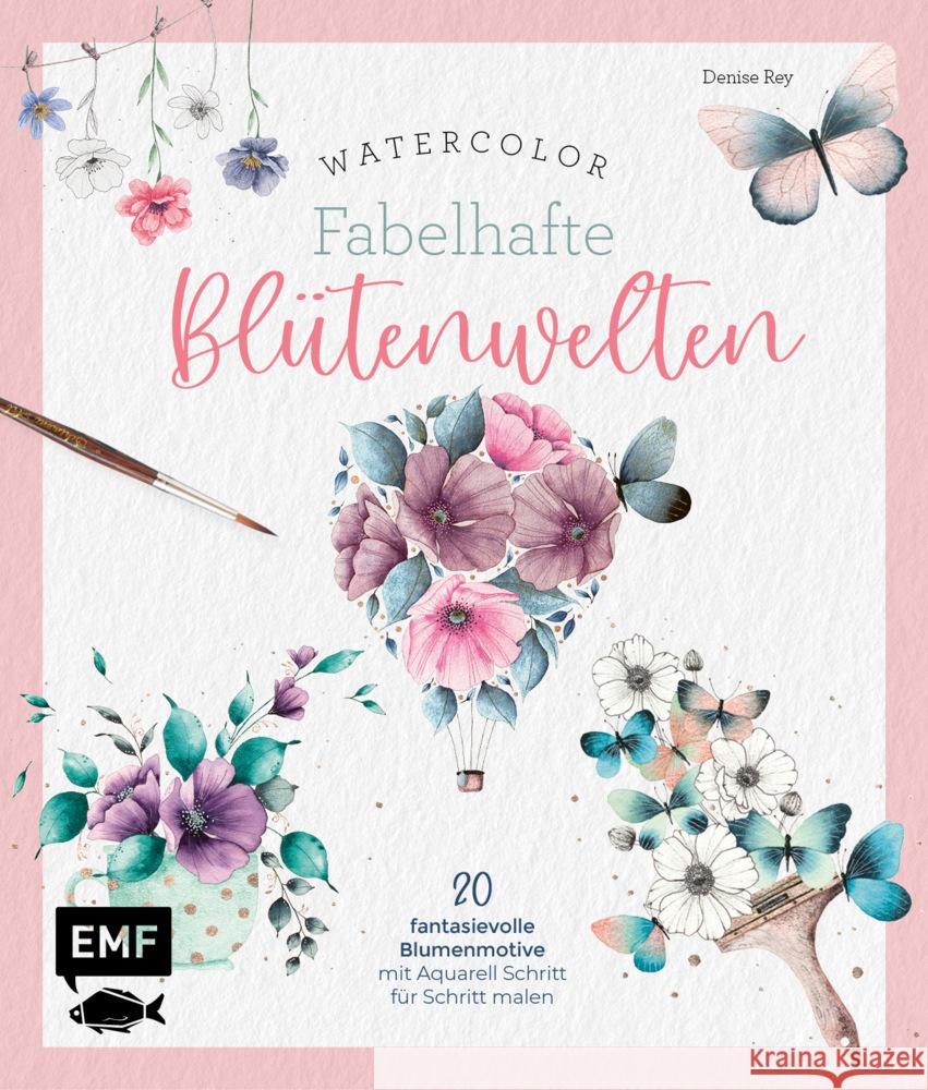 Watercolor - Fabelhafte Blütenwelten Rey, Denise 9783745922318 Edition Michael Fischer