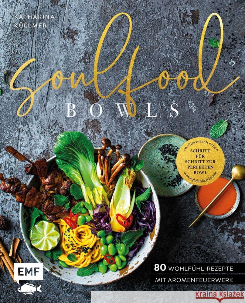 Soulfood Bowls - 80 Wohlfühl-Rezepte mit Aromenfeuerwerk Küllmer, Katharina 9783745928358