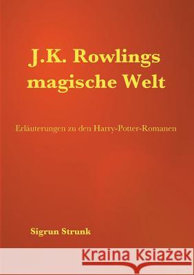 J.K. Rowlings magische Welt: Erläuterungen zu den Harry-Potter-Romanen Strunk, Sigrun 9783746000008 Books on Demand