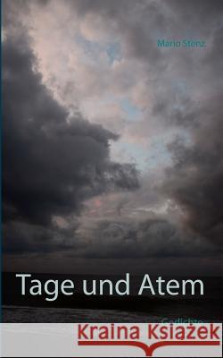 Tage und Atem: Die Essenz gelebter Stunden Stenz, Mario 9783746000633 Books on Demand