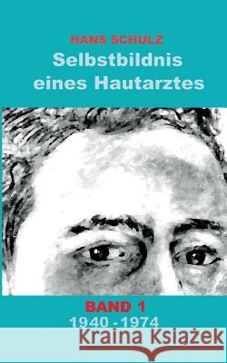 Selbstbildnis eines Hautarztes, Band 1 Hans Schulz 9783746001258 Books on Demand