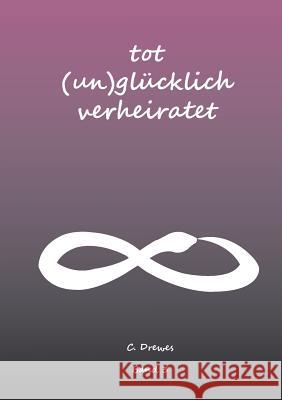 Tot (Un) Glücklich verheiratet Christine Stutz 9783746005973 Books on Demand