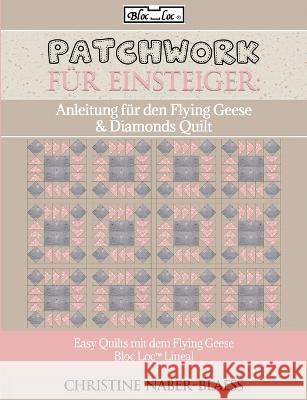 Anleitung f?r den Flying Geese & Diamonds Quilt: Patchwork f?r Einsteiger Christine Naber-Blaess 9783746006444