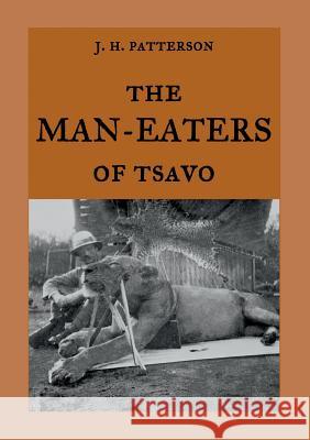 The Man-Eaters of Tsavo: The true story of the man-eating lions The Ghost and the Darkness Weber, Maria 9783746007267 Books on Demand