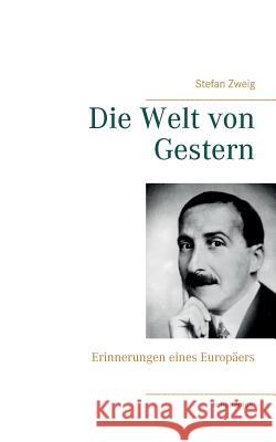 Die Welt von Gestern: Erinnerungen eines Europäers Stefan Zweig 9783746009087 Books on Demand
