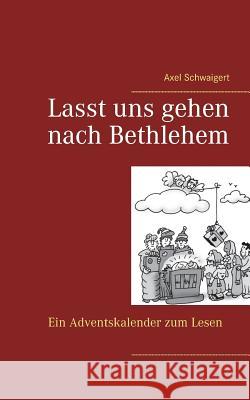Lasst uns gehen nach Bethlehem: Ein Adventskalender zum Lesen Axel Schwaigert 9783746010755 Books on Demand