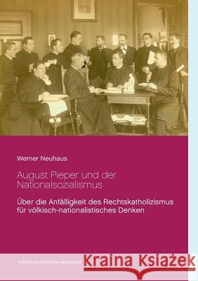 August Pieper und der Nationalsozialismus: Über die Anfälligkeit des Rechtskatholizismus für völkisch-nationalistisches Denken Neuhaus, Werner 9783746011417 Books on Demand