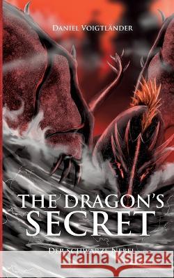 The Dragon's Secret: Der Schwarze Nebel Daniel Voigtl?nder 9783746011431 Bod - Books on Demand