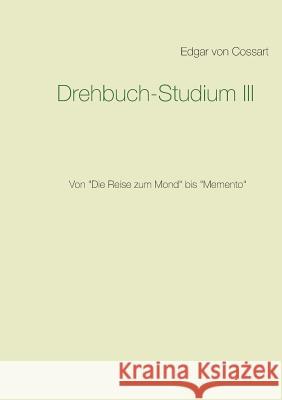 Drehbuch-Studium: Von Die Reise zum Mond bis Memento Edgar Von Cossart 9783746012087 Books on Demand