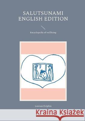 Salutsunami English Edition: Encyclopedia of wellbeing Louisan Delphin 9783746012223