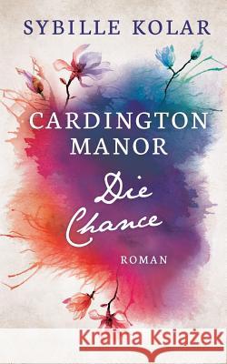 Die Chance: Cardington Manor 6 Sybille Kolar 9783746012285