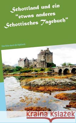 Schottland und ein etwas anderes Schottisches Tagebuch: Eine Reise durch die Highlands Pein, Wolfgang 9783746012582