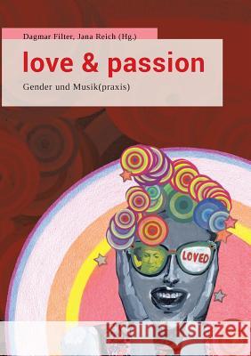 Love & Passion: Gender und Musik(praxis) Filter, Dagmar 9783746012995 Books on Demand