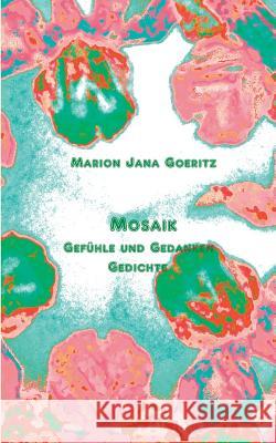 Mosaik: Gefühle und Gedanken Gedichte Goeritz, Marion Jana 9783746013206 Books on Demand