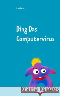 Ding Das Computervirus: Grundlagen der Programmierung für die ganz Kleinen Irina Faber 9783746013398