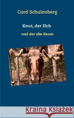 Knut, der Elch: und der alte Baum Schulenberg, Cord 9783746013640