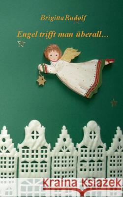 Engel trifft man überall ...: 24 Weihnachtsgeschichten Rudolf, Brigitta 9783746013855 Books on Demand