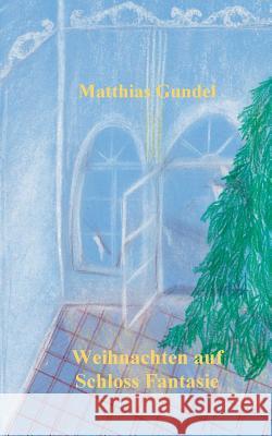 Weihnachten auf Schloss Fantasie Matthias Gundel 9783746013930