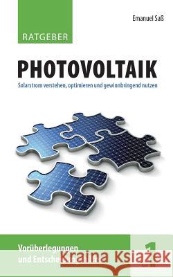 Ratgeber Photovoltaik, Band 1: Vorüberlegungen und Entscheidungshilfen Saß, Emanuel 9783746014227