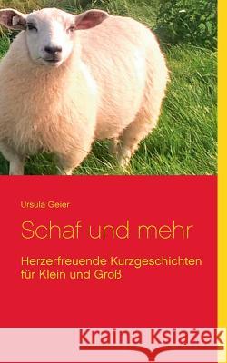 Schaf und mehr: Herzerfreuende Kurzgeschichten für Klein und Groß Ursula Geier 9783746014500 Books on Demand