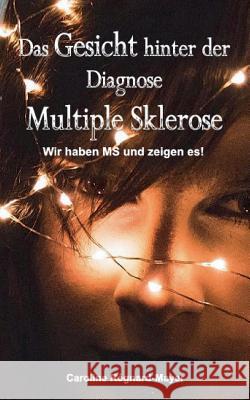 Das Gesicht hinter der Diagnose Multiple Sklerose: Wir haben MS und zeigen es! Régnard-Mayer, Caroline 9783746014661 Books on Demand