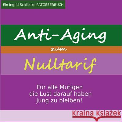 Anti Aging zum Nulltarif: Für alle Mutigen, die Lust darauf haben jung zu bleiben! Ingrid Schlieske 9783746014920 Books on Demand