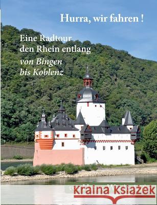 Hurra, wir fahren!: Eine Radtour den Rhein entlang von Bingen bis Koblenz Wiedenhöfer, Hanne 9783746014982 Books on Demand